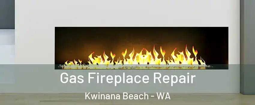 Gas Fireplace Repair Kwinana Beach - WA