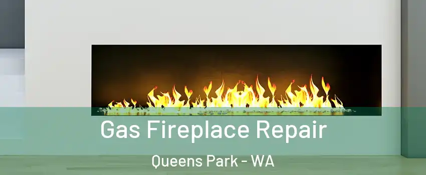 Gas Fireplace Repair Queens Park - WA