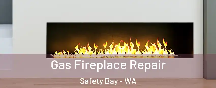 Gas Fireplace Repair Safety Bay - WA