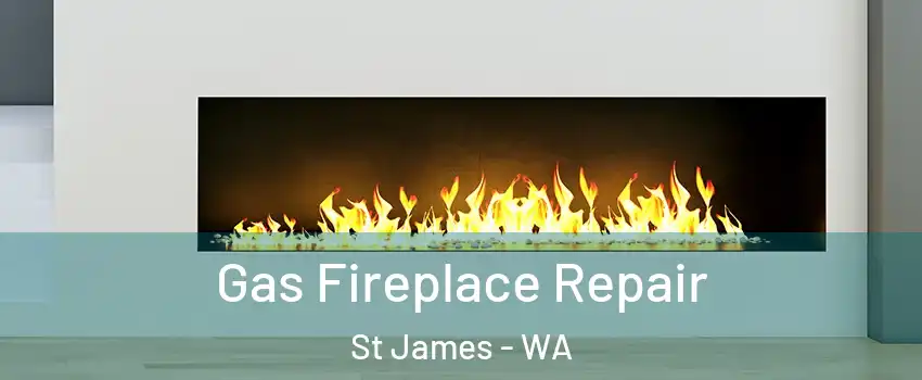 Gas Fireplace Repair St James - WA
