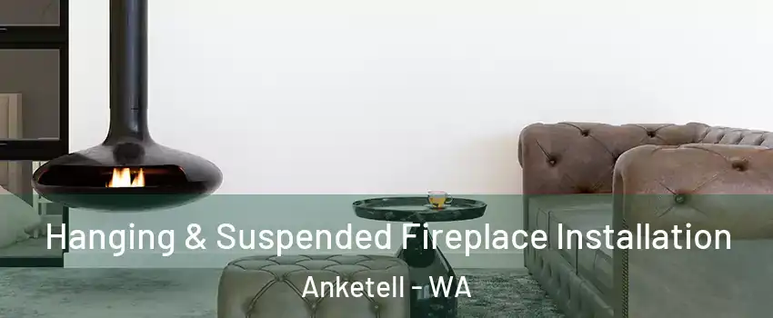 Hanging & Suspended Fireplace Installation Anketell - WA