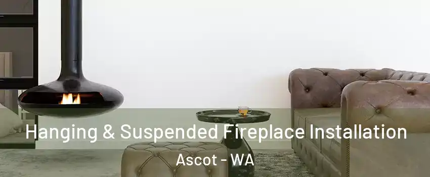 Hanging & Suspended Fireplace Installation Ascot - WA