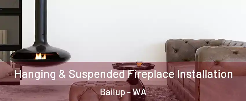 Hanging & Suspended Fireplace Installation Bailup - WA