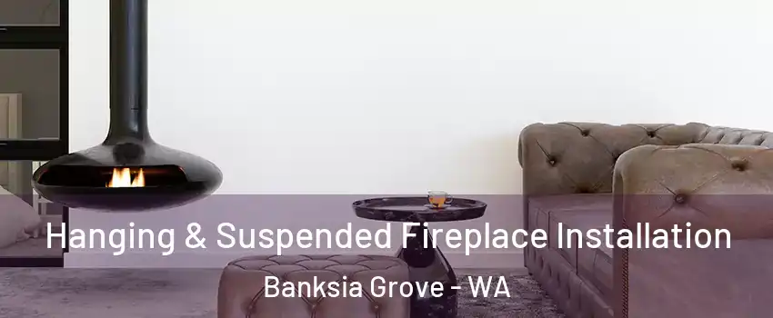 Hanging & Suspended Fireplace Installation Banksia Grove - WA