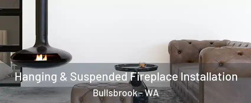 Hanging & Suspended Fireplace Installation Bullsbrook - WA