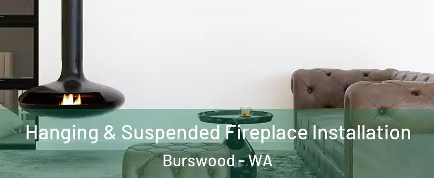 Hanging & Suspended Fireplace Installation Burswood - WA