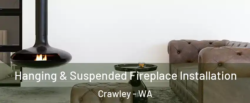 Hanging & Suspended Fireplace Installation Crawley - WA