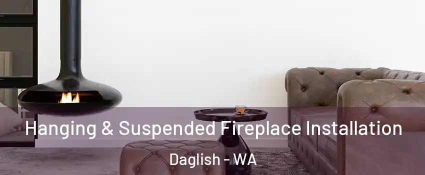 Hanging & Suspended Fireplace Installation Daglish - WA