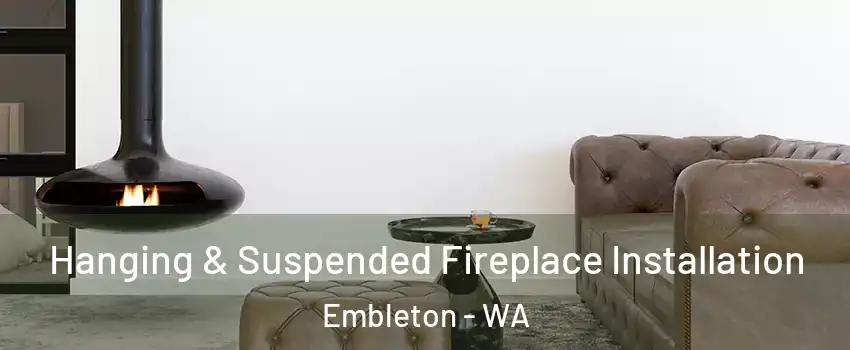 Hanging & Suspended Fireplace Installation Embleton - WA