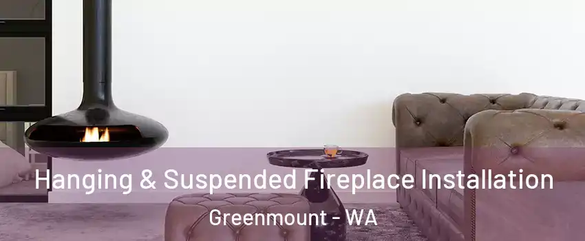 Hanging & Suspended Fireplace Installation Greenmount - WA