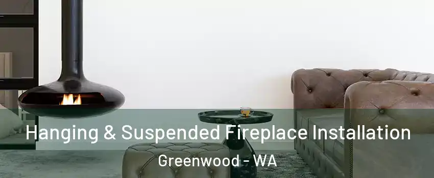 Hanging & Suspended Fireplace Installation Greenwood - WA