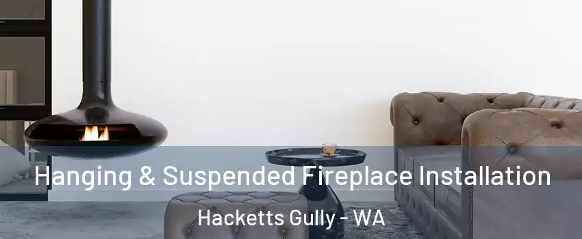 Hanging & Suspended Fireplace Installation Hacketts Gully - WA