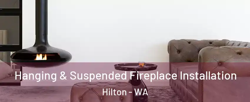 Hanging & Suspended Fireplace Installation Hilton - WA