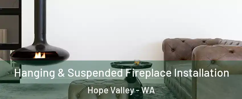 Hanging & Suspended Fireplace Installation Hope Valley - WA