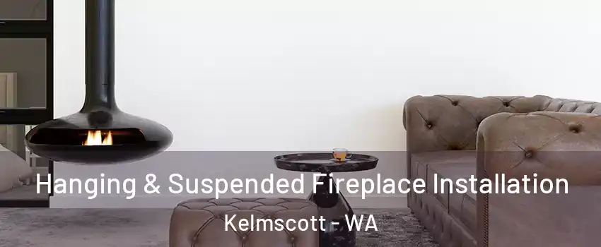 Hanging & Suspended Fireplace Installation Kelmscott - WA