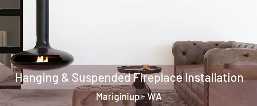 Hanging & Suspended Fireplace Installation Mariginiup - WA