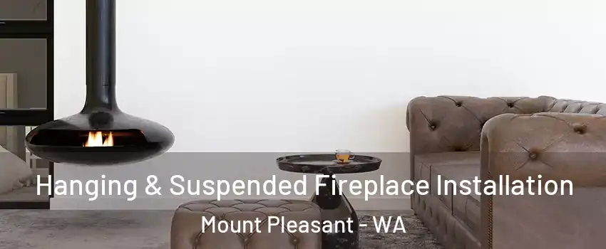 Hanging & Suspended Fireplace Installation Mount Pleasant - WA