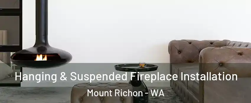 Hanging & Suspended Fireplace Installation Mount Richon - WA