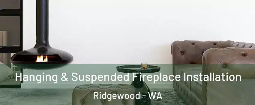 Hanging & Suspended Fireplace Installation Ridgewood - WA