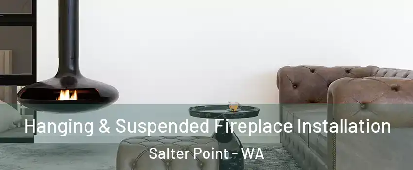 Hanging & Suspended Fireplace Installation Salter Point - WA
