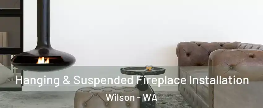 Hanging & Suspended Fireplace Installation Wilson - WA