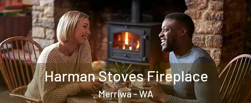 Harman Stoves Fireplace Merriwa - WA