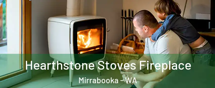 Hearthstone Stoves Fireplace Mirrabooka - WA