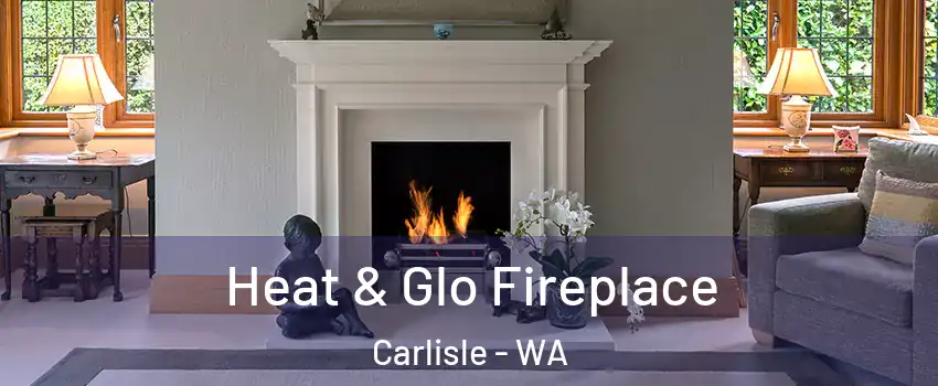 Heat & Glo Fireplace Carlisle - WA