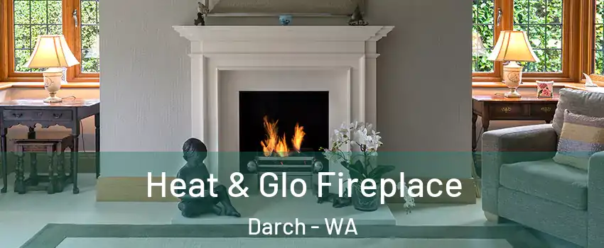 Heat & Glo Fireplace Darch - WA