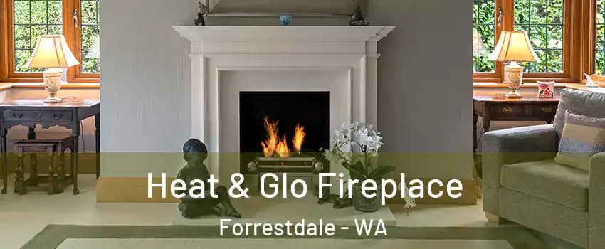 Heat & Glo Fireplace Forrestdale - WA