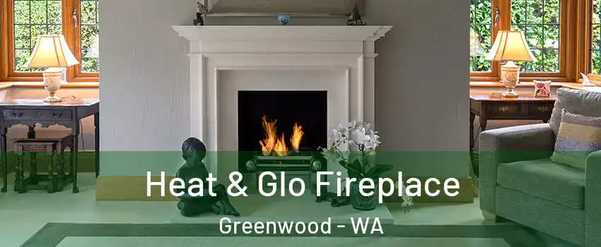 Heat & Glo Fireplace Greenwood - WA
