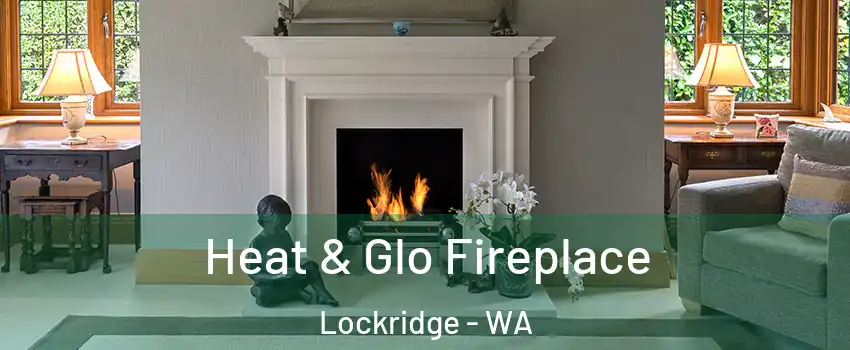 Heat & Glo Fireplace Lockridge - WA