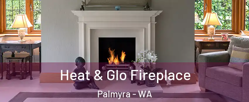 Heat & Glo Fireplace Palmyra - WA