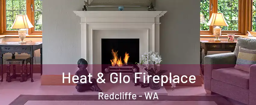Heat & Glo Fireplace Redcliffe - WA