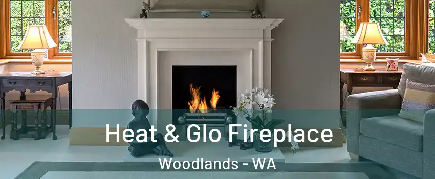 Heat & Glo Fireplace Woodlands - WA