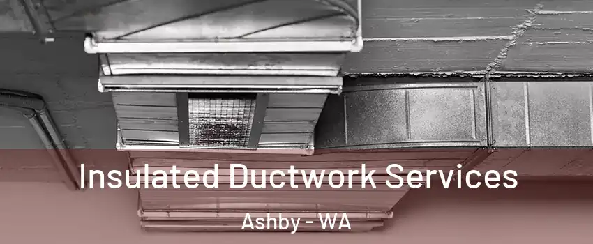 Insulated Ductwork Services Ashby - WA