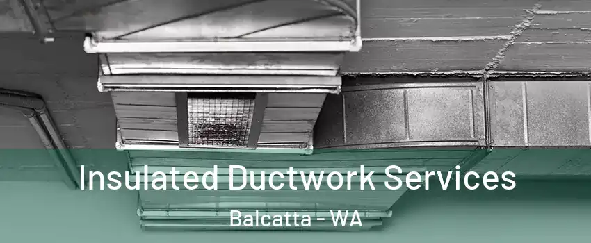 Insulated Ductwork Services Balcatta - WA