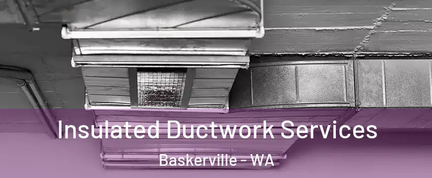 Insulated Ductwork Services Baskerville - WA