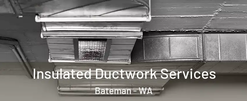  Insulated Ductwork Services Bateman - WA