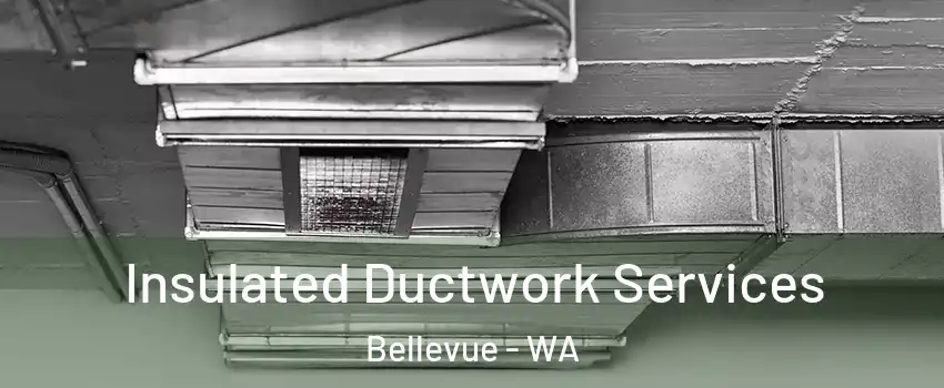 Insulated Ductwork Services Bellevue - WA