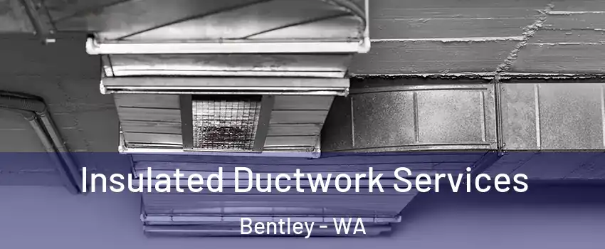 Insulated Ductwork Services Bentley - WA