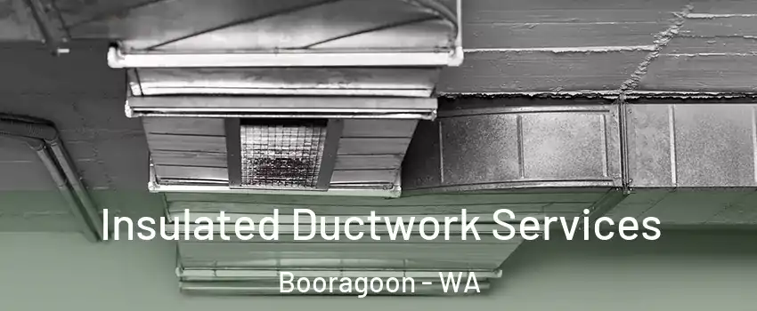 Insulated Ductwork Services Booragoon - WA
