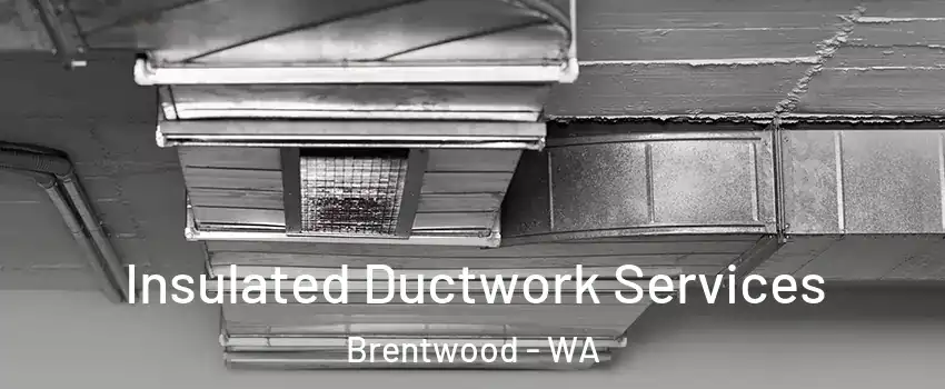 Insulated Ductwork Services Brentwood - WA