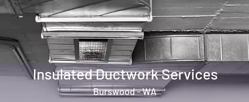 Insulated Ductwork Services Burswood - WA