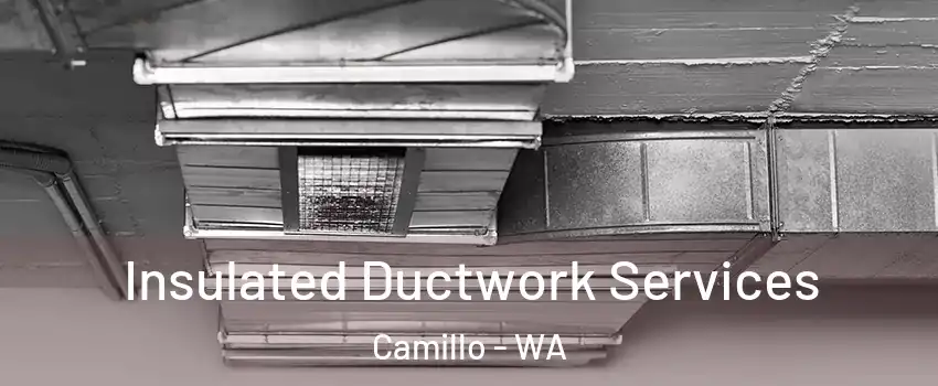 Insulated Ductwork Services Camillo - WA