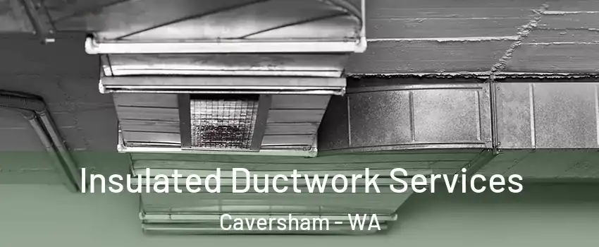 Insulated Ductwork Services Caversham - WA