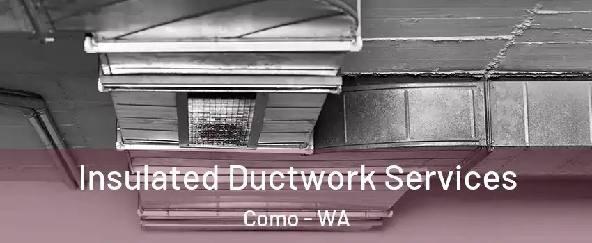 Insulated Ductwork Services Como - WA