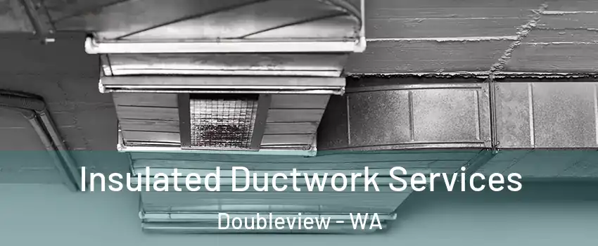 Insulated Ductwork Services Doubleview - WA