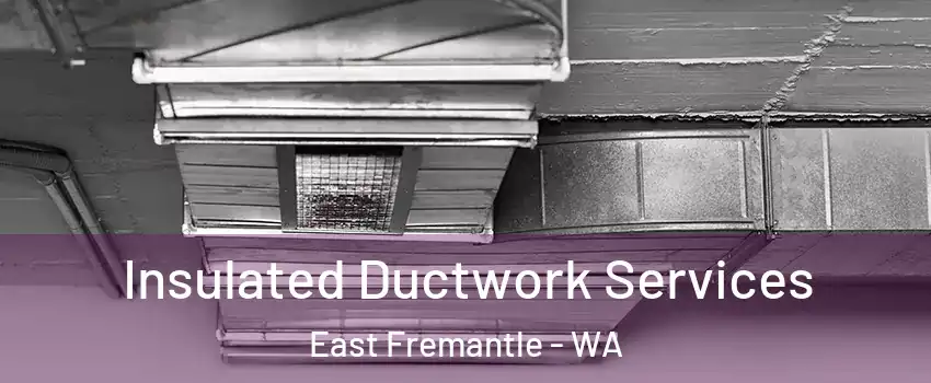  Insulated Ductwork Services East Fremantle - WA
