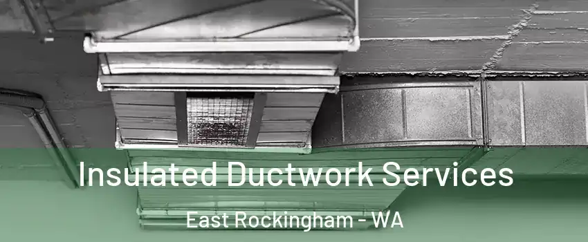 Insulated Ductwork Services East Rockingham - WA